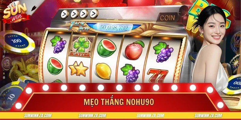 Mẹo Thắng Nohu90 Do Cao Thủ Slot SUNWIN Bí Mật Chia Sẻ